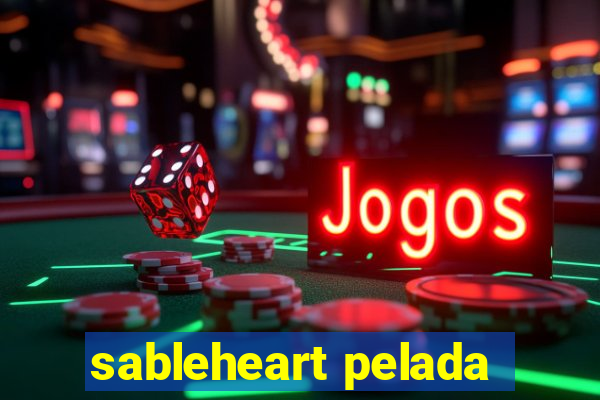 sableheart pelada